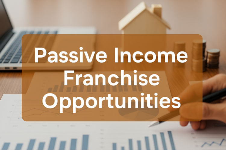 Passive Income Franchise Opportunities